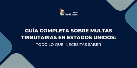 Guía Completa sobre Multas Tributarias en Estados Unidos Todo lo que