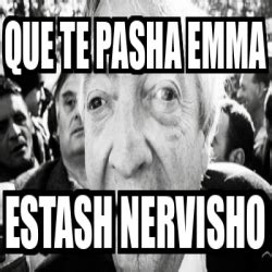 Meme Personalizado Que Te Pasha Emma Estash Nervisho 33100020