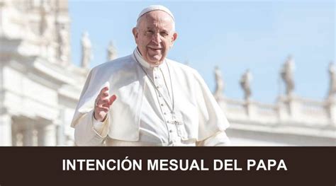 Estas Son Las Intenciones De Oración Del Papa Francisco Para Este Mes