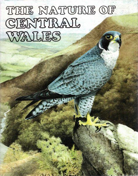 Nature of Britain : The Nature of Central Wales, the wildlife of Powys