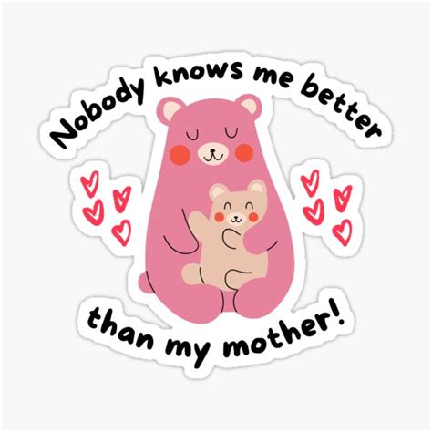 Nobody Knows Me Better Than My Mother Sticker By Evelinedsouza