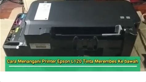 Cara Menangani Printer Yang Tintanya Merembes Atau Bocor Ke Bawah