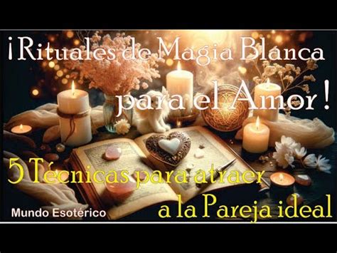 Rituale de Magia Blanca para el Amor 5 Técnicas para atraer a la Pareja