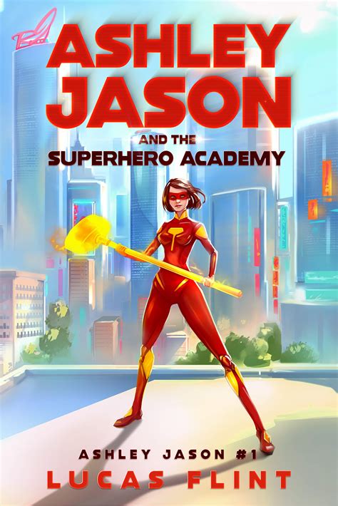 Ashley Jason and the Superhero Academy by Lucas Flint | Goodreads