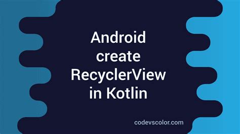 How To Create A Basic Recyclerview In Android Using Kotlin Codevscolor