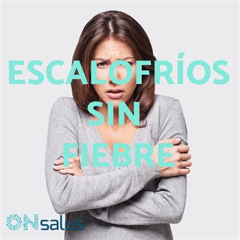 Escalofr Os Sin Fiebre Causas Y Tratamiento