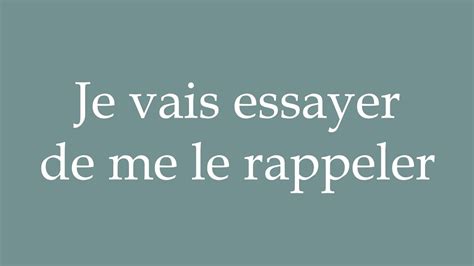 How To Pronounce Je Vais Essayer De Me Le Rappeler Correctly In