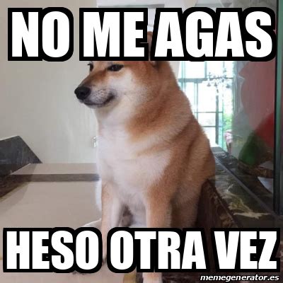 Meme Personalizado No Me Agas Heso Otra Vez 32009773