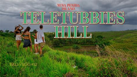 Teletubbies Hill Where Nusa Penida S Beauty Knows No Bounds Bukit