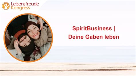 SpiritBusiness Deine Gaben Leben 3 Lebensfreude Online Kongress