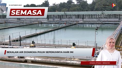 SEMASA 8 30 Pagi 12 Oktober 2023 Bekalan Air Dijangka Pulih