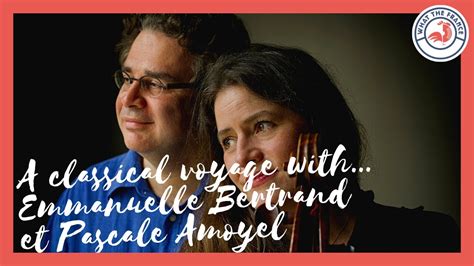 A Classical Voyage With Emmanuelle Bertrand Et Pascale Amoyel What