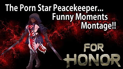 For Honor The Porn Star Peacekeeper Funny Moments Montage Youtube