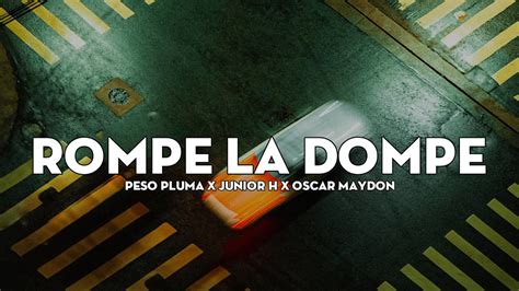 Peso Pluma X Junior H X Oscar Maydon Rompe La Dompe Youtube