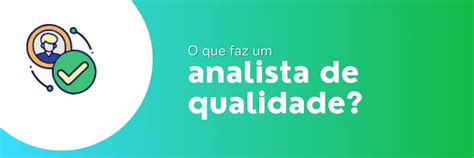 Analista De Qualidade Qual A Importância E Como Ser Um