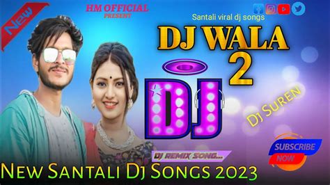 Dj Wala 2🌾 New Santali Dj Songs 2023🌿 Santali Dj Songs 2023🌿djsantali Hmofficial143 Youtube