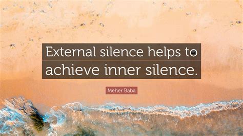 Meher Baba Quote: “External silence helps to achieve inner silence.”