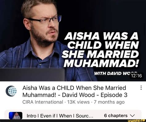 AISHA WAS A CHILD WHEN /\W) SHE MARRIED I MUHAMMAD! WITH DAVID WC 16 ...