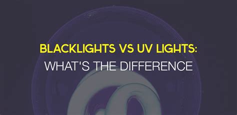 Blacklights Vs UV Lights What S The Difference LEDwatcher