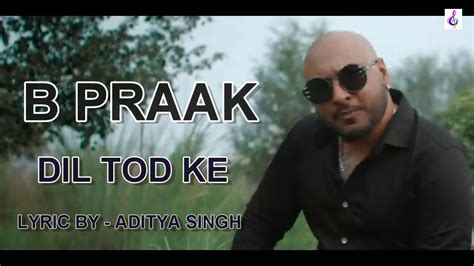 B Praak - Dil Tod Ke Lyrics Song - YouTube