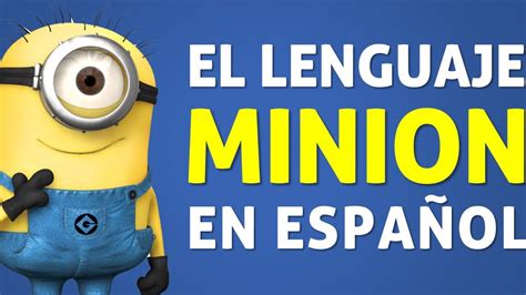 Aprende A Hablar El Idioma De Los Minions Eoivaldemoro