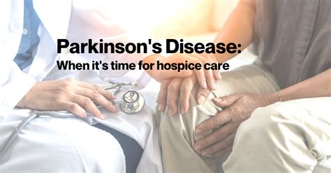 Parkinsons Disease When Its Time For Hospice Care