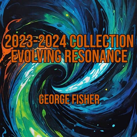 George Fisher - 2023-2024 Collection Evolving Resonance - Reviews - Album of The Year