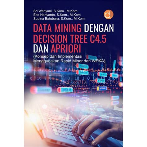 Jual Buku Data Mining Dengan Decision Tree C4 5 Dan Apriori Konsep Dan