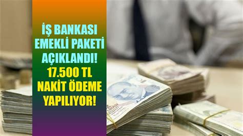 İş Bankası emekli maaş promosyonu paketi açıklandı Emeklilere 17 500