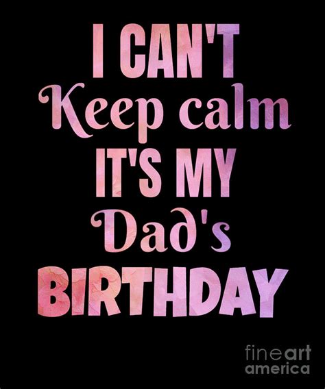 I Cant Keep Calm Its My Dads Birthday Gift Digital Art By Art Grabitees