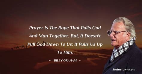 Prayer Is The Rope That Pulls God And Man Together But It Doesnt