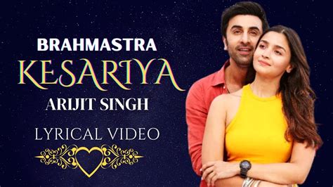 Kesariya Lyrics Brahmastra Arijit Singh Ranbir Kapoor Alia Bhatt