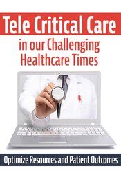 Tele Critical Care TCC In Our Challenging Healthcare Times Optimize