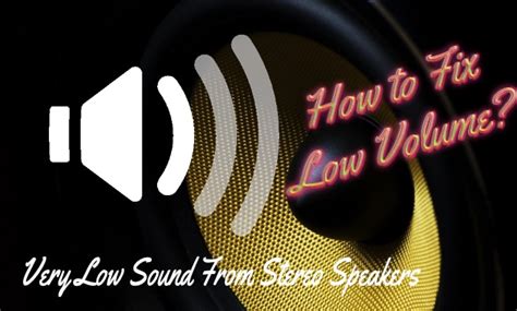 Top 9 Things Causing Very Low Sound From Stereo Speakers