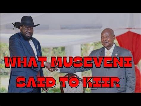 When Museveni Said I Congratulate President Salva Kiir For Killing You