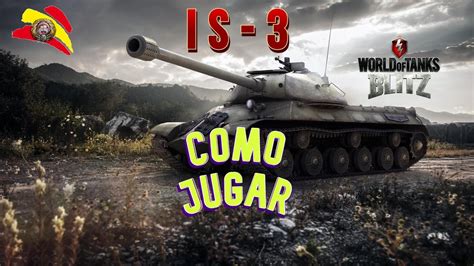 Como Jugar IS 3 Merece La Pena Comprar El IS 3 WoT Blitz En