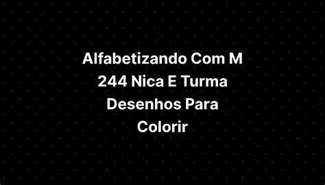 Alfabetizando Com M 244 Nica E Turma Desenhos Para Colorir Riset