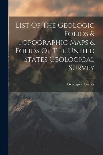 List Of The Geologic Folios And Topographic Maps And Folios Of The United States Geological Survey