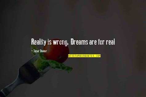 Reality Is Wrong Dreams Are For Real Quotes Top 8 Famous Quotes About