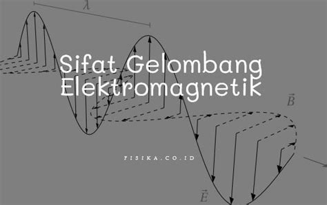 5 Sifat Gelombang Elektromagnetik Fisika