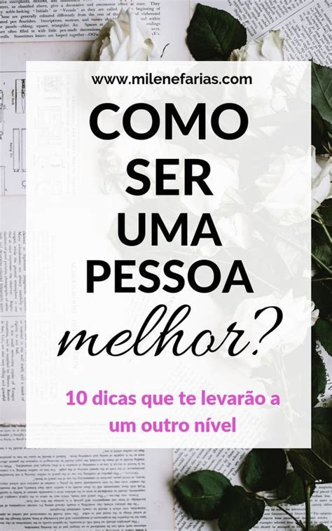 Dicas De Como Se Tornar Uma Pessoa Melhor Artofit