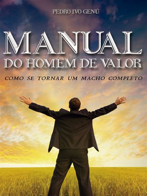 Manual Do Homem De Valor Como Se Tornar Um Macho Completo By Pedro Ivo