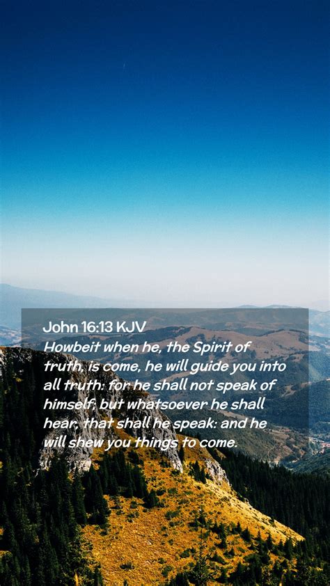 John 1613 Kjv Mobile Phone Wallpaper Howbeit When He The Spirit Of