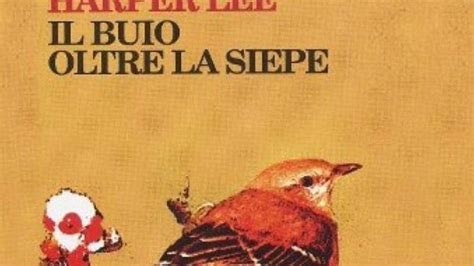 Il Buio Oltre La Siepe Il Capolavoro Di Harper Lee Compie Anni