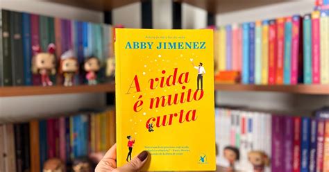 A Vida É Muito Curta Abby Jimenez - Resenha | A vida é muito curta, de Abby Jimenez | PS Amo Leitura