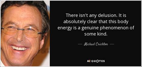 Michael Crichton Quote There Isn T Any Delusion It Is Absolutely