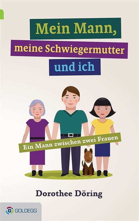 Mein Mann Meine Schwiegermutter Und Ich Ein Mann Zwischen Zwei Frauen