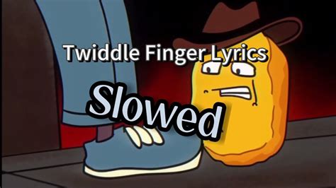 Twiddle Finger Lyrics Slowed Youtube