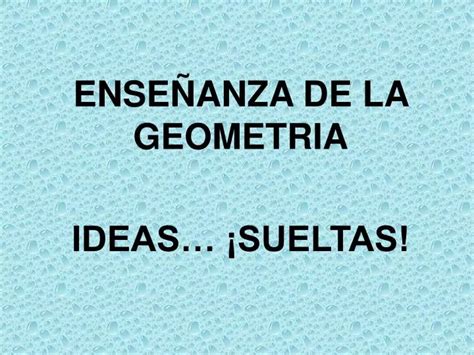 Ppt Ense Anza De La Geometria Ideas Sueltas Powerpoint