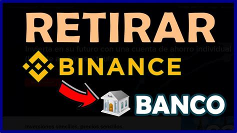 C Mo Retirar Fondos De Binance Al Banco Pasar De Binance A Cuenta